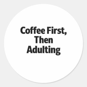 Redondo Adesivo Divertido 'Café Primeiro, Depois Ser Adult