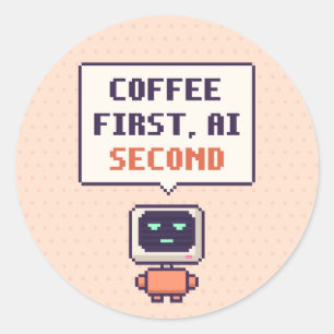 Redondo Café Primeiro, AI Segundo Funny AI Pixel Adesivo