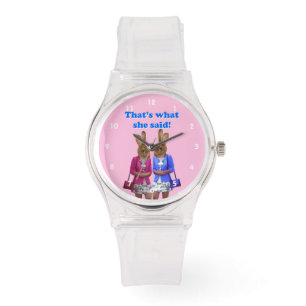 Relógio De Pulso Engraçado, foi o que ela disse.