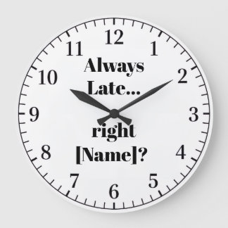 Relógio Grande Always Late Personalized Wall Clock – Funny Custom