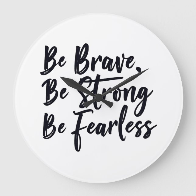 Relógio Grande be brave be strong be fearless (Frente)