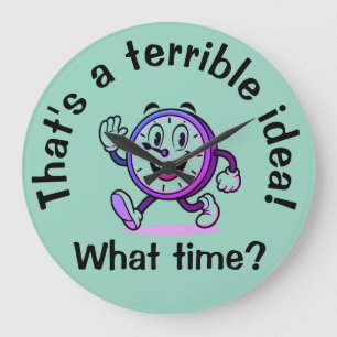 Relógio Grande "Essa é uma terrível ideia... Que horas?"