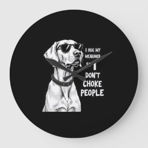 Relógio Grande Eu Abraço Meu Weimaraner Para Não Estrangular as P