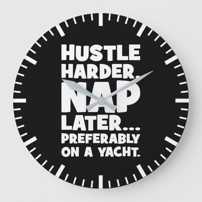 Relógio Grande Hustle Harder, Nap Mais Tarde em Yatch - Engraçado (Frente)