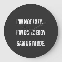 Relógio Grande  I'm Not Lazy, I'm On Energy Saving Mode 
