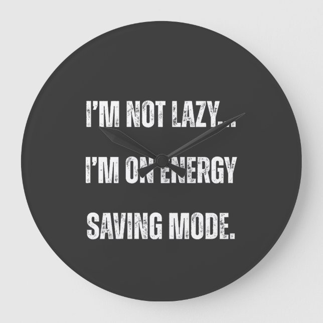 Relógio Grande  I'm Not Lazy, I'm On Energy Saving Mode  (Frente)