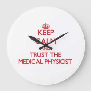 Relógio Grande Keep Calm and Trust the Medical Physicist