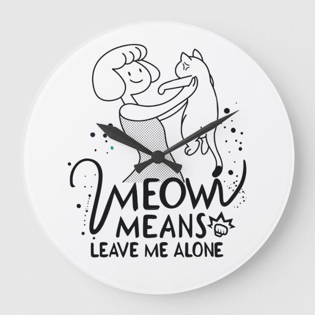 Relógio Grande Meow Significa Me Deixar Sozinho - Gato Engraçado  (Frente)
