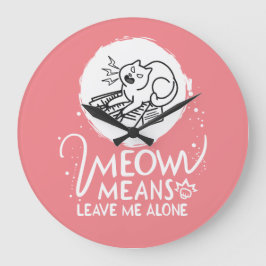 Relógio Grande Meow Significa Me Deixar Sozinho - Gato Engraçado