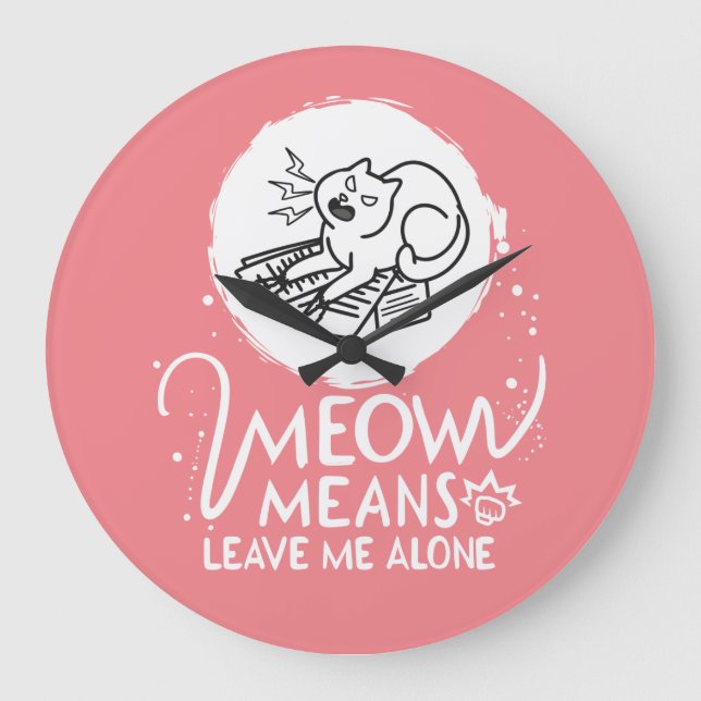 Relógio Grande Meow Significa Me Deixar Sozinho - Gato Engraçado  (Frente)