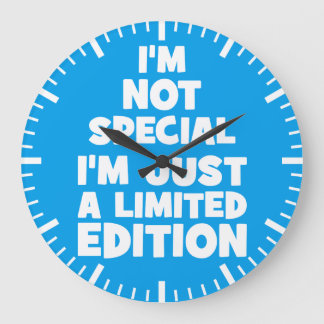Relógio Grande Não sou especial, sou apenas uma edição limitada.