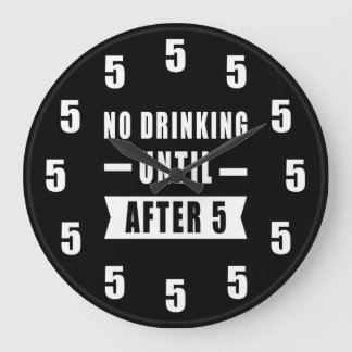 Relógio Grande No Drinking Until After 5 - Funny Clock