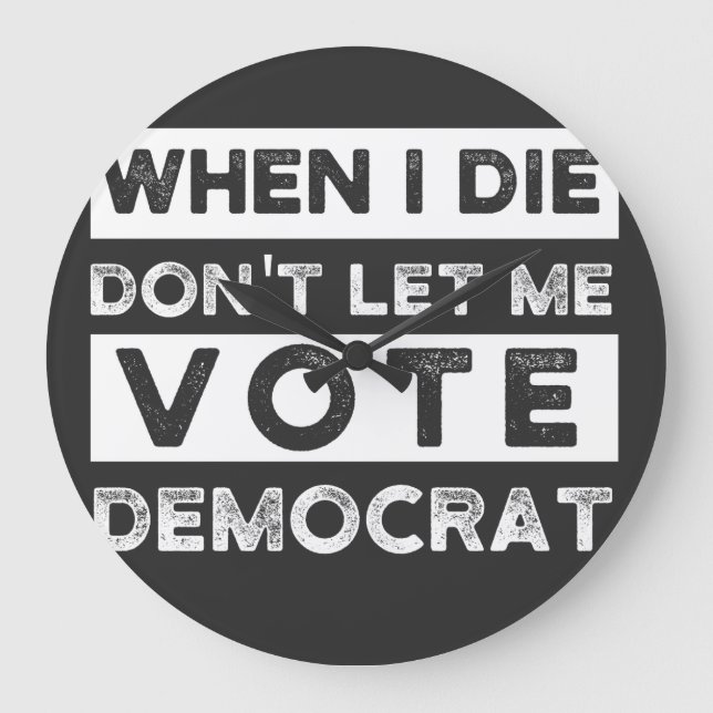 Relógio Grande Quando eu morrer, não me deixe votar no Democat (Frente)