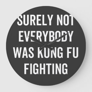 Relógio Grande Surely Not Everybody Was Kung Fu Fighting