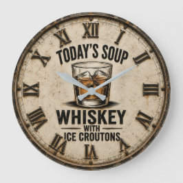 Relógio Grande Today's Soup Whiskey with Ice Croutons Funny