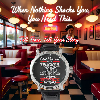 Relógio Married Trucker: Nothing Shocks Me