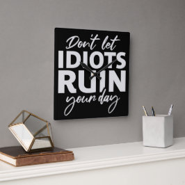 Relógio Quadrado Don't Let Idiots Ruin Your Day Funny Sarcastic Fun