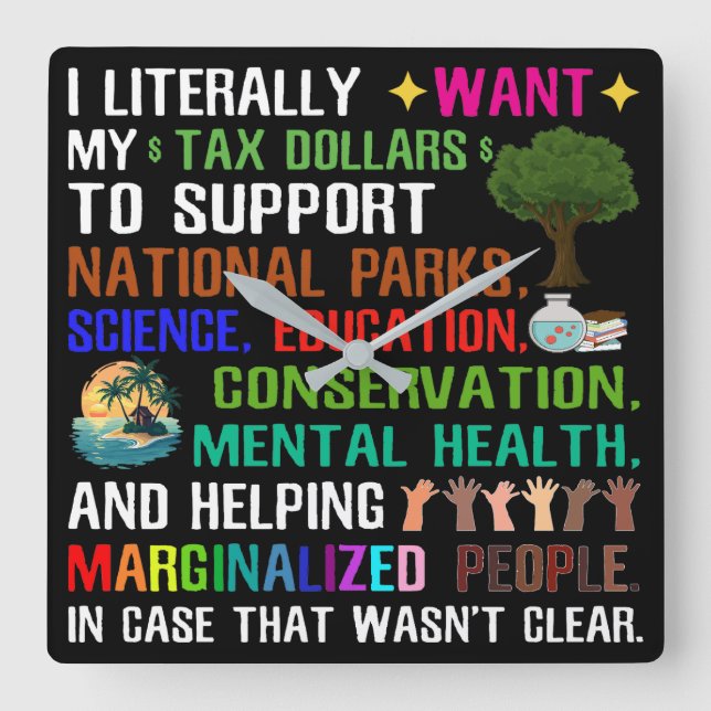 Relógio Quadrado Eu Literalmente Quero Meus Dólares Fiscais (Frente)