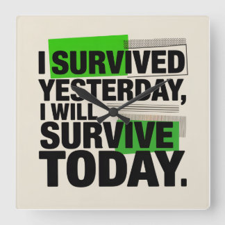 Relógio Quadrado I Survived Yesterday, I Will Survive Today
