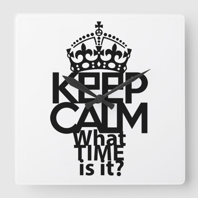 RELÓGIO QUADRADO KEEP CALM WHAT TIME IS IT? BY MASANSER (Frente)