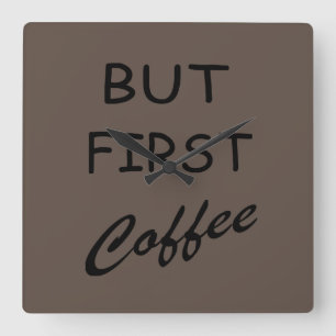 Relógio Quadrado Mas o primeiro café diz design manhã