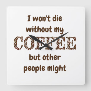 Relógio Quadrado Não morrerão sem café. Outros podem se divertir.