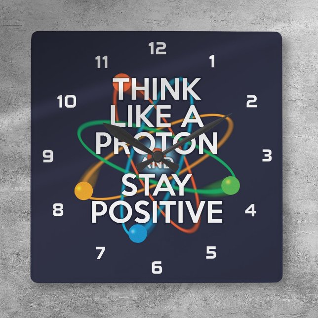 RELÓGIO QUADRADO PENSE COMO UMA PROTON E FIQUE POSITIVO (THINK LIKE A PROTON AND STAY POSITIVE SQUARE WALL CLOCK)