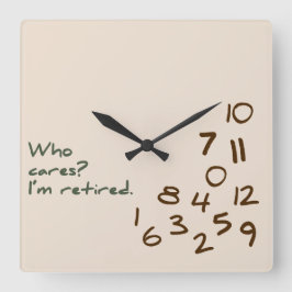 Relógio Quadrado Quem se importa? Estou aposentado.