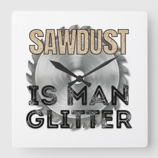 Relógio Quadrado Sawdust is Man Glitter - Great Gift For Carpenter