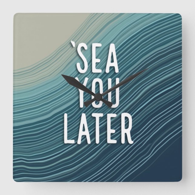 Relógio Quadrado Sea You Later Funny Pun Blue Ocean Wave Typography (Frente)