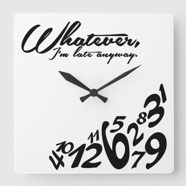 Relógio Quadrado Seja como for, estou atrasado mesmo assim (Frente)