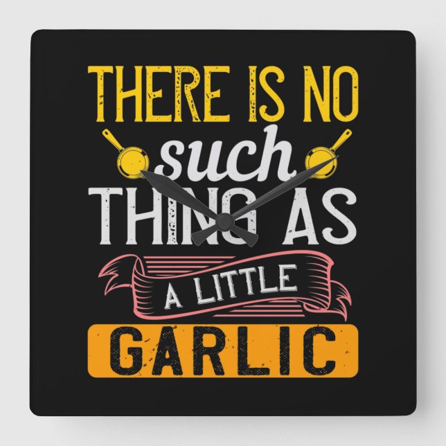 Relógio Quadrado There Is No Such Thing As A Little Garlic (Frente)