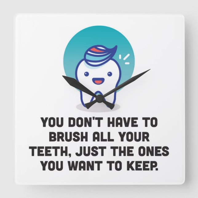 Relógio Quadrado Você não tem que escovar todos seus dentes (Frente)