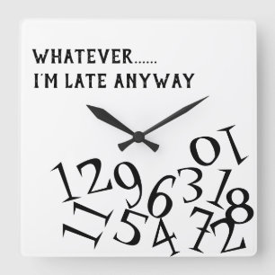 Relógio Quadrado Whatever, I'm Late Anyway clock