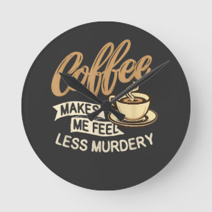 Relógio Redondo Café Me Faz Sentir Menos Assassino