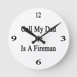 Relógio Redondo Call My Dad He Is A Fireman