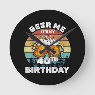 Relógio Redondo Cerveja pra mim, é meu aniversário de 40 anos