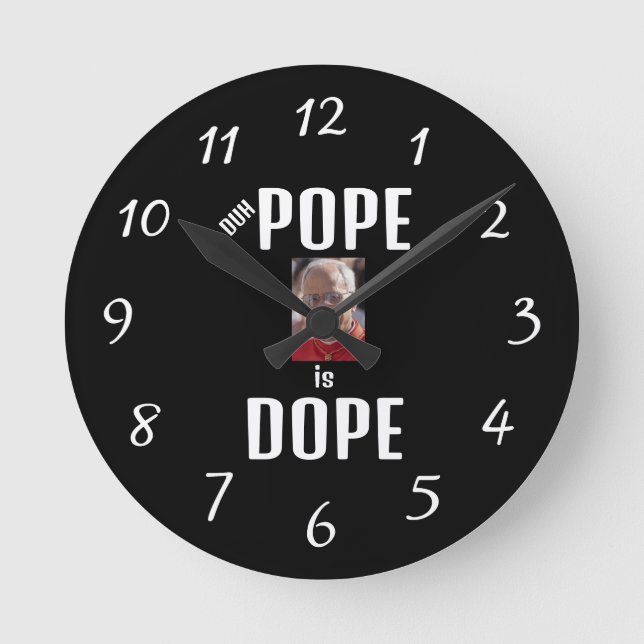 Relógio Redondo Duh Pope is Dope Clock (Frente)