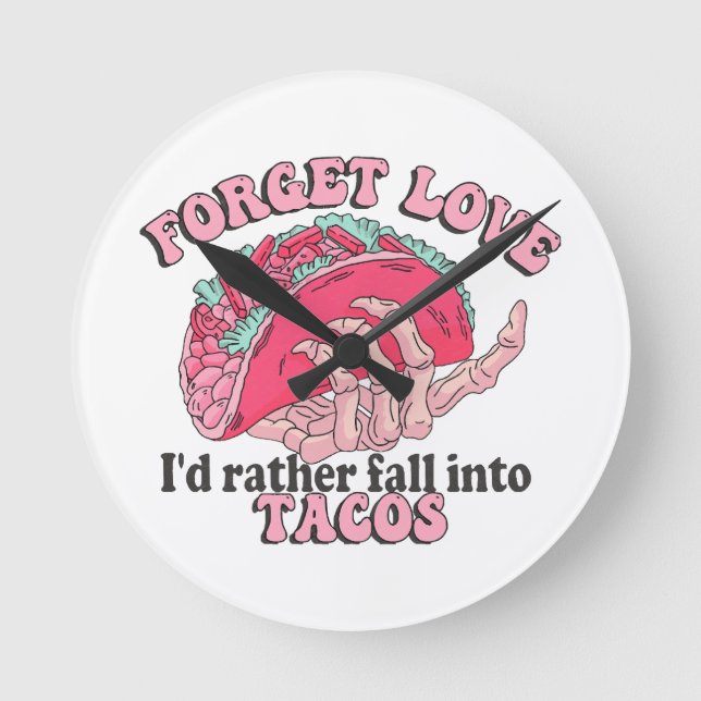 Relógio Redondo esquecer amor eu prefiro cair em tacos (Frente)