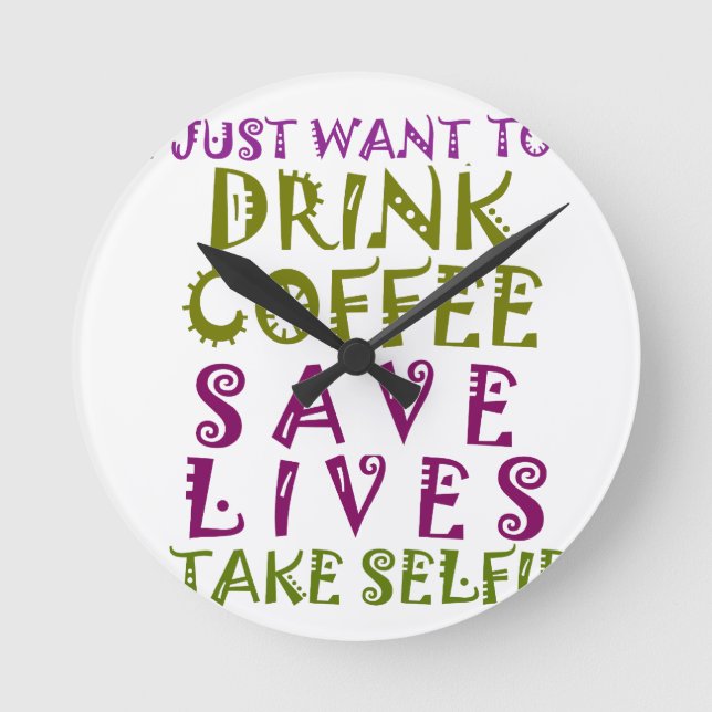 Relógio Redondo Eu apenas quero beber o café & tomar selfies (Frente)