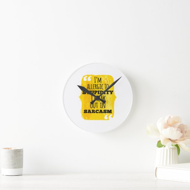 Relógio Redondo Eu sou alérgico à estupidez que eu rompo em Sarcas (Lar)