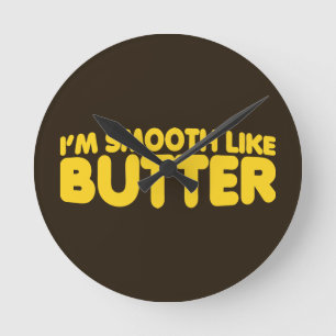 Relógio Redondo Eu sou suave como manteiga