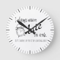 I always arrive late for work, but...