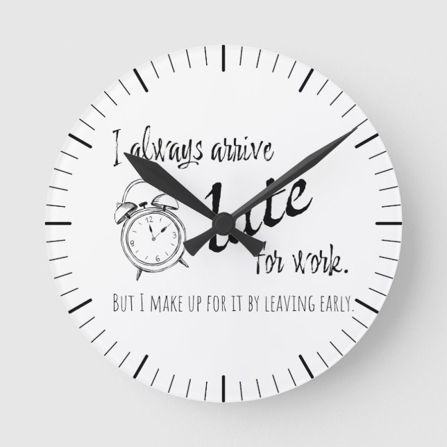 Relógio Redondo I always arrive late for work, but... (Frente)