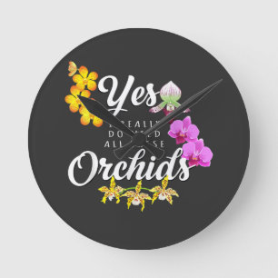 Relógio Redondo Sim, Eu Realmente Preciso de Todas Essas Orquídeas
