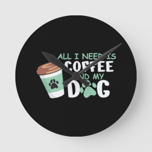 Relógio Redondo Só Preciso De Café E Meu Cachorro, Dono De Cachorr