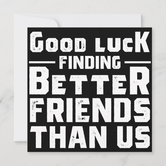 Reserve A Data Good Luck Finding Better Friends Than Us - Funny (Frente)