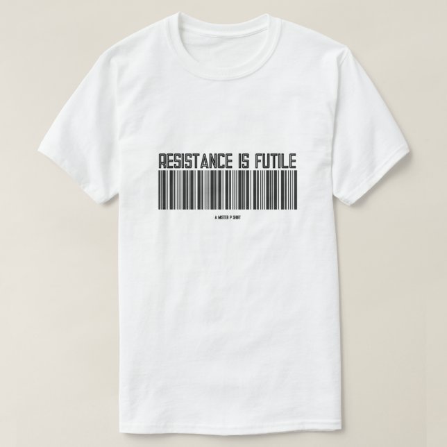 Resistência É Fútil - Uma Camisa MisterP (Frente do Design)
