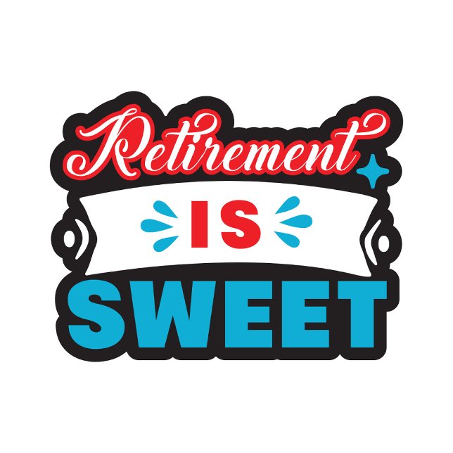 Retirement is Sweet  (Retirement is Sweet T-shirts!)