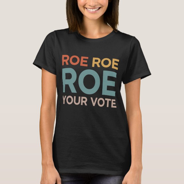 Roe Roe, sua Camisa de Voto pro Choice, Roe V Wade (Frente)